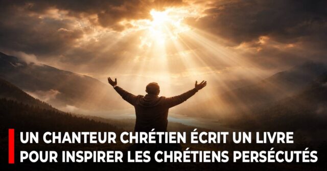 Un chanteur chrétien écrit un livre pour inspirer les chrétiens persécutés