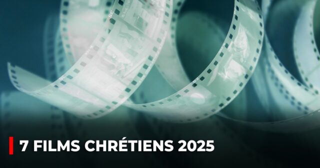 7 films chrétiens 2025